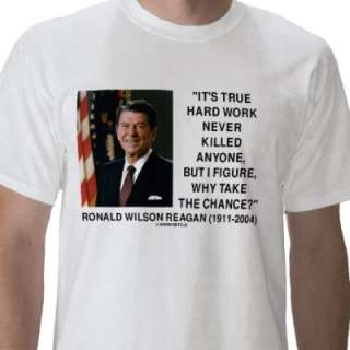 Ronald Reagan True Hard Work Never Killed Anyone Shirt  