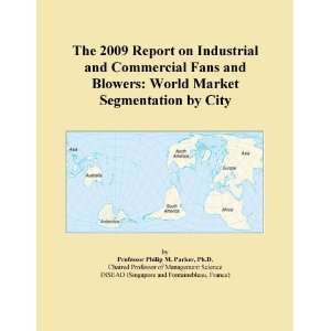 The 2009 Report on Industrial and Commercial Fans and Blowers World 