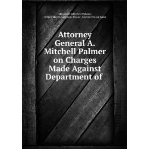  Attorney General A. Mitchell Palmer on Charges Made 