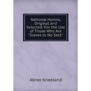   the Use of Those Who Are Slaves to No Sect. Abner Kneeland Books