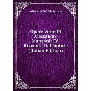  Opere Varie Di Alessandro Manzoni Ed. Riveduta Dall 