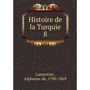    Histoire de la Turquie. 8 Alphonse de, 1790 1869 Lamartine Books