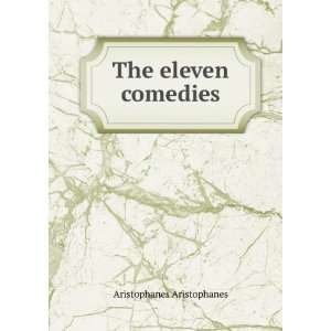  The eleven comedies Aristophanes Aristophanes Books