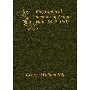  Biographical memoir of Asaph Hall, 1829 1907 George 