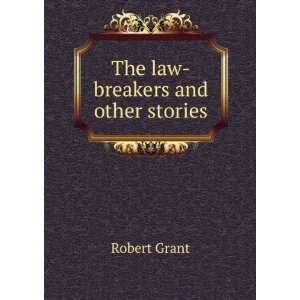  The law breakers and other stories Robert Grant Books