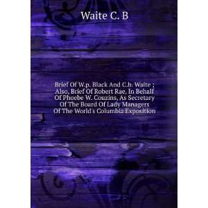  Brief Of W.p. Black And C.b. Waite ; Also, Brief Of Robert Rae 