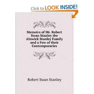 Memoirs of Mr. Robert Swan Stanley the Alnwick Stanley Family and a 