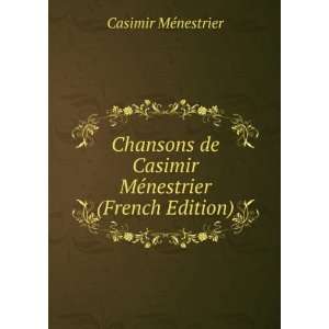   Casimir MÃ©nestrier (French Edition) Casimir MÃ©nestrier Books