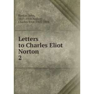  to Charles Eliot Norton. 2 John, 1819 1900,Norton, Charles Eliot 