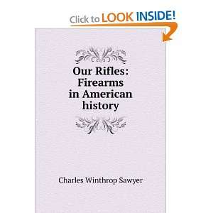   Rifles Firearms in American history Charles Winthrop Sawyer Books