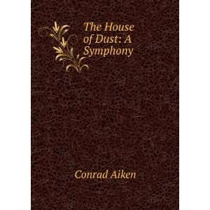  The House of Dust A Symphony Conrad Aiken Books