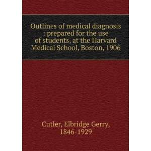   Medical School, Boston, 1906 Elbridge Gerry, 1846 1929 Cutler Books