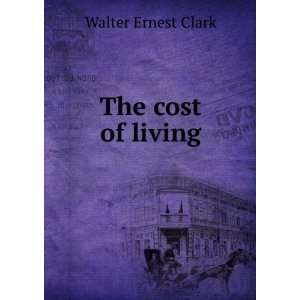  The cost of living Walter Ernest Clark Books