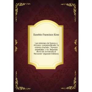   entrada al Norueste (Spanish Edition) Eusebio Francisco Kino Books