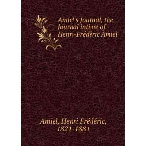   of Henri FrÃ©dÃ©ric Amiel Henri Frederic, 1821 1881 Amiel Books