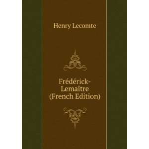    FrÃ©dÃ©rick LemaÃ®tre (French Edition) Henry Lecomte Books