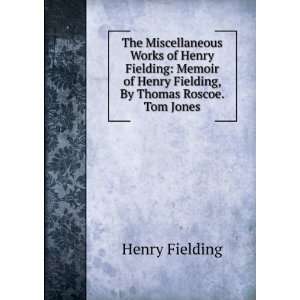  The Miscellaneous Works of Henry Fielding Memoir of Henry Fielding 