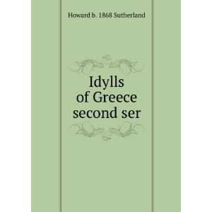    Idylls of Greece second ser. Howard b. 1868 Sutherland Books