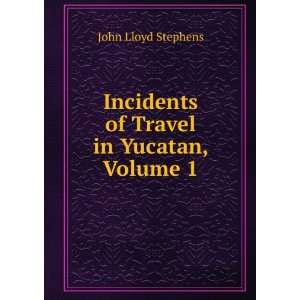   of Travel in Yucatan, Volume 1 John Lloyd Stephens  Books