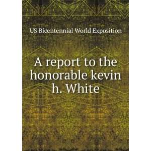  A report to the honorable kevin h. White US Bicentennial 