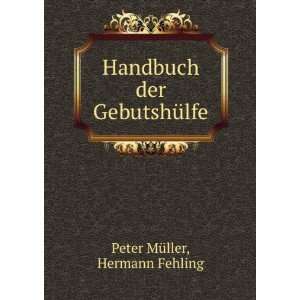    Handbuch der GebutshÃ¼lfe Hermann Fehling Peter MÃ¼ller Books