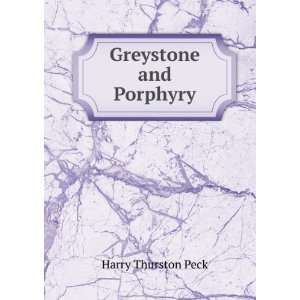  Greystone and Porphyry Harry Thurston Peck Books