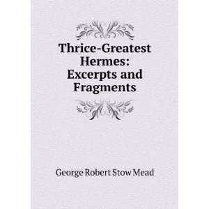    Thrice Greatest Hermes Prolegomena George Robert Stow Mead Books