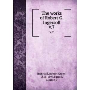  The works of Robert G. Ingersoll. v.7 Robert Green, 1833 