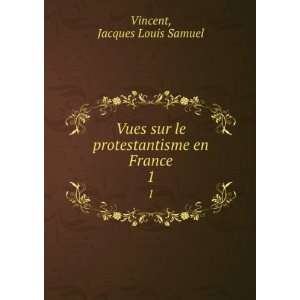   le protestantisme en France. 1 Jacques Louis Samuel Vincent Books