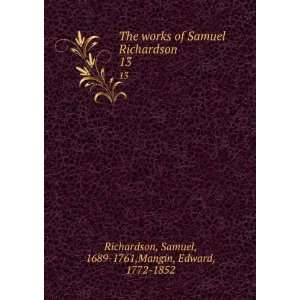  The works of Samuel Richardson. 13 Samuel, 1689 1761 