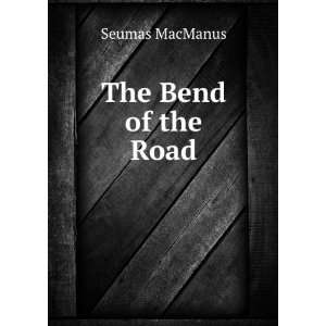  The Bend of the Road Seumas MacManus Books
