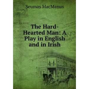    Hearted Man A Play in English and in Irish Seumas MacManus Books