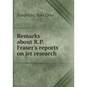 Remarks about R.P. Frasers reports on jet research Kurt Otto 