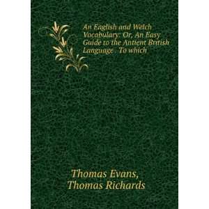   British Language . To which . Thomas Richards Thomas Evans Books