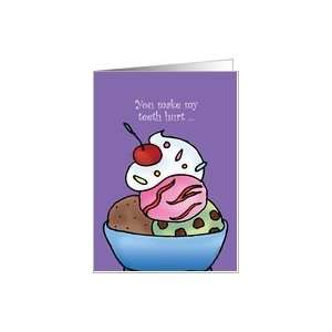  You Make My Teeth Hurt   Ice Cream Sundae Card Health 