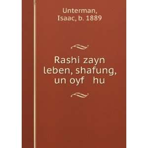 Rashi zayn leben, shafung, un oyf hu Isaac, b. 1889 Unterman  