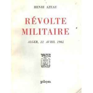  Revolte militaire / alger ,22 avril 1961 Azeau Henri 