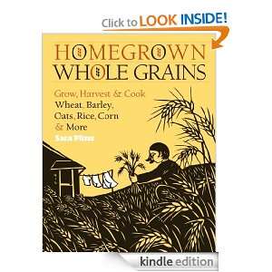 Homegrown Whole Grains Grow, Harvest, and Cook Your Own Wheat, Barley 