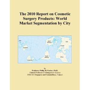  The 2010 Report on Cosmetic Surgery Products World Market 
